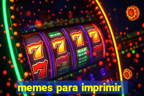 memes para imprimir